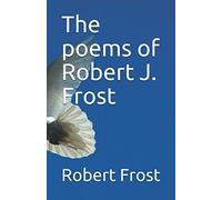 The Poems of Robert J. Frost