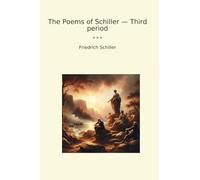 The Poems of Schiller - Third period (Classic Books)