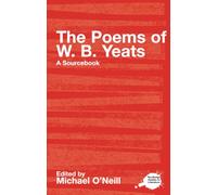 The Poems of W.B. Yeats: A Routledge Study Guide and Sourcebook (Routledge Guides to Literature)
