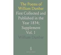 The Poems of William Dunbar: First Collected and Published in the Year 1834; Supplement
