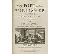 The Poet and the Publisher: The Case of Alexander Pope, Esq., of Twickenham versus Edmund Curll, Bookseller in Grub Street