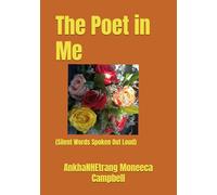 The Poet in Me: (Silent Words Spoken Out Loud)