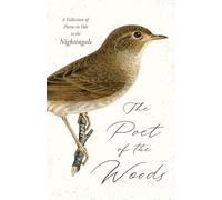 The Poet of the Woods - A Collection of Poems in Ode to the Nightingale