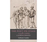 The poet on stage 1558-1660: A glorious parasite? (Seventeenth- and Eighteenth-Century Studies)