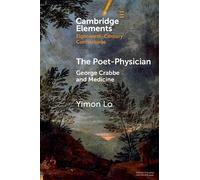 The Poet-Physician: George Crabbe and Medicine (Elements in Eighteenth-Century Connections)