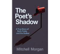 The Poet’s Shadow: A True Story of Ruth-Finley and the Stalker (Mitchell Morgan True Crime Series)