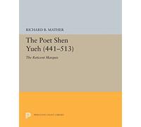 The Poet Shen Yueh (441-513) - The Reticent Marquis: 5397 (Princeton Legacy Library)