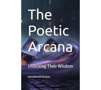 The Poetic Arcana: Unlocking Their Wisdom (The Complete Works of Francis Eric Thorne)