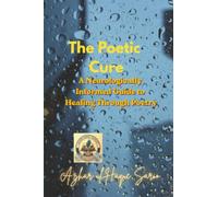 The Poetic Cure: A Neurologically Informed Guide to Healing Through Poetry