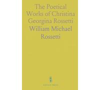 The Poetical Works of Christina Georgina Rossetti