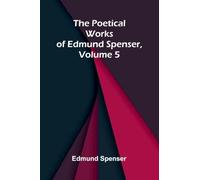 The Poetical Works of Edmund Spenser, Volume 5