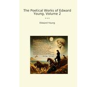 The Poetical Works of Edward Young, Volume 2 (Classic Books)