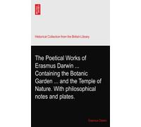 The Poetical Works of Erasmus Darwin ... Containing the Botanic Garden ... and the Temple of Nature. With philosophical notes and plates.