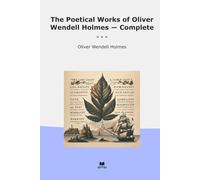 The Poetical Works of Oliver Wendell Holmes - Complete (Classic Books)