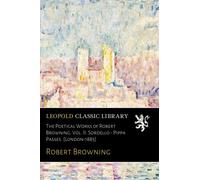 The Poetical Works of Robert Browning. Vol. II. Sordello - Pippa Passes. [London-1883]