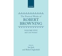The Poetical Works of Robert Browning: Volume 5: Men and Women (Oxford English Texts)
