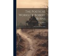 The Poetical Works Of Robert Burns: With A Life Of The Author