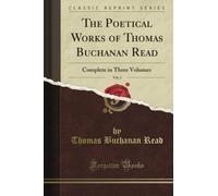 The Poetical Works of Thomas Buchanan Read: Complete in Three Volumes, Vol. 2 (Classic Reprint)