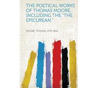 The Poetical Works of Thomas Moore, Including the "The Epicurean."
