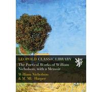 The Poetical Works of William Nicholson, with a Memoir