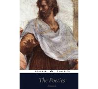 The Poetics Of Aristotle: Dolphin Classics - Illustrated Edition