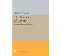 The Poetics of Cavafy: Textuality, Eroticism, History: 806 (Princeton Legacy Library)