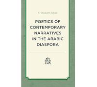 The Poetics of Contemporary Narratives in the Arabic Diaspora (After the Empire: The Francophone World and Postcolonial France)