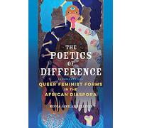 The Poetics of Difference: Queer Feminist Forms in the African Diaspora (New Black Studies Series)