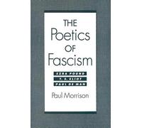 The Poetics of Fascism: Ezra Pound, T.S. Eliot, Paul de Man by Paul Morrison (En