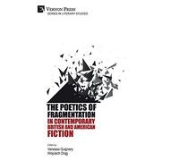 The Poetics of Fragmentation in Contemporary British and American Fiction (Series in Literary Studies)