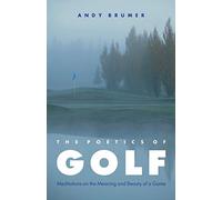 The Poetics of Golf : Meditations on the Meaning and Beauty of a Game