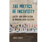 The Poetics of Incivility : Satire and Subversion in Modern Arab Culture