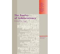 The Poetics of Indeterminacy: Rimbaud to Cage (Avant-Garde & Modernism Studies)