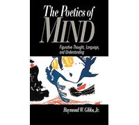 The Poetics of Mind: Figurative Thought, Language, and Understanding