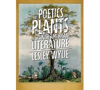 The Poetics of Plants in Spanish American Literature (Illuminations)