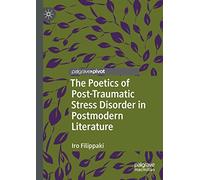 The Poetics of Post-Traumatic Stress Disorder in Postmodern Literature (Palgrave Studies in Literature, Science and Medicine)