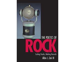 The Poetics of Rock: Cutting Tracks, Making Records