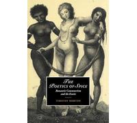 The Poetics of Spice: Romantic Consumerism and the Exotic: 42 (Cambridge Studies in Romanticism, Series Number 42)