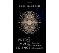 The Poetry and Music of Science: Comparing Creativity in Science and Art