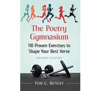The Poetry Gymnasium: 110 Proven Exercises to Shape Your Best Verse, 2d ed.