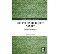 The Poetry of Bloody Sunday: Reading Irish Poets (Routledge Studies in Irish Literature)