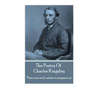 The Poetry Of Charles Kingsley: "Pain is no evil, unless it conquers us."