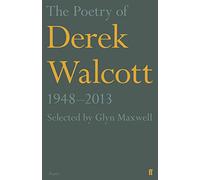 The Poetry of Derek Walcott 1948-2013