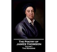 The Poetry of James Thomson - Volume I: The Seasons