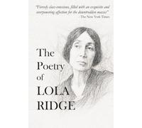 The Poetry of Lola Ridge: Collected Works of a Modernist Visionary (The 20th Century Women Poets Collection: Complete Works of Rediscovered and Celebrated Voices)