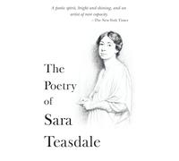 The Poetry of Sara Teasdale: The Complete Omnibus of All Her Poems (The 20th Century Women Poets Collection: Complete Works of Rediscovered and Celebrated Voices)