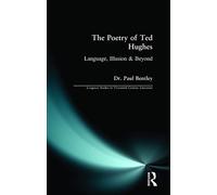 The Poetry of Ted Hughes: Language, Illusion & Beyond (Longman Studies In Twentieth Century Literature)