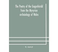 The poetry of the Gogynfeirdd from the Myvyrian archaiology of Wales