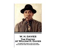 The Poetry of W. H. Davies: "A poor life this if, full of care, we have no time to stand and stare"