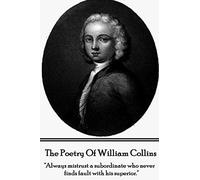 The Poetry of William Collins: "Always mistrust a subordinate who never finds fault with his superior."